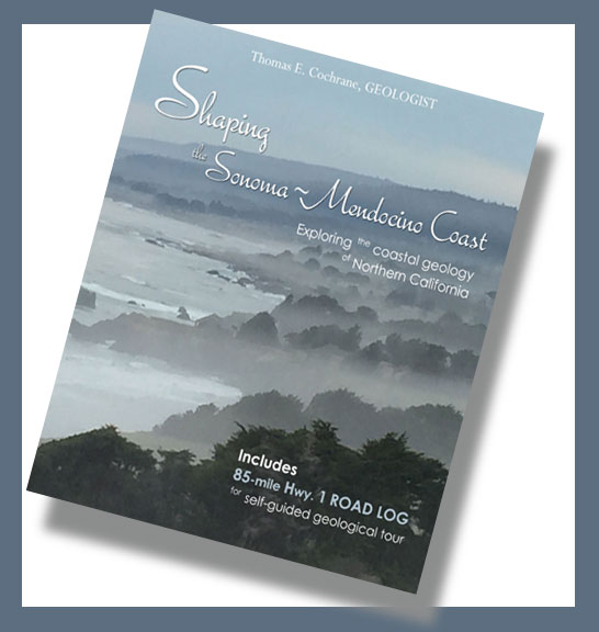Shaping the Sonoma-Mendocino Coast -- Exploring the Coastal Geology of Northern California by Thomas E. Cochrane, Geologist